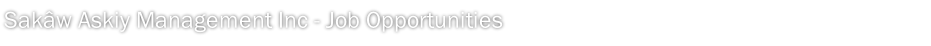 Sakâw Askiy Management Inc - Job Opportunities